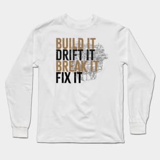 Drift Car Owner -  build it ,drift it , break it, fix it Long Sleeve T-Shirt